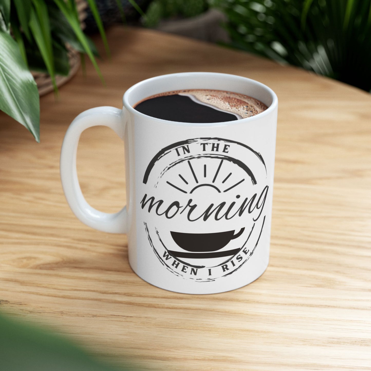 In The Morning When I Rise - Coffee Mug 11oz, 15oz