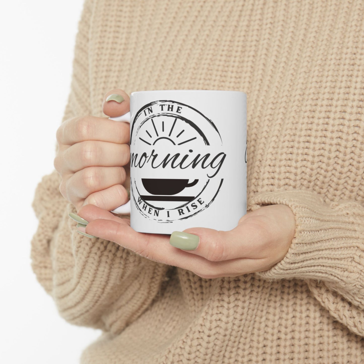 In The Morning When I Rise - Coffee Mug 11oz, 15oz