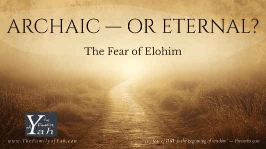 Parchment-style background with an ancient path fading into bright golden light, featuring the text ‘Archaic — Or Eternal? The Fear of Elohim’ and The Family of Yah logo in the lower left corner.