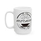 In The Morning When I Rise - Coffee Mug 11oz, 15oz